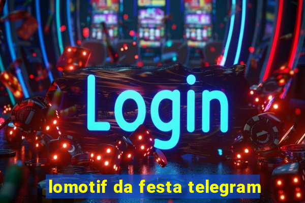 lomotif da festa telegram